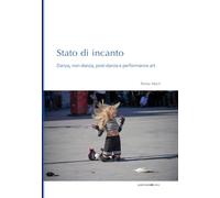 Stato di incanto. Danza, non-danza, post-danza e performance art