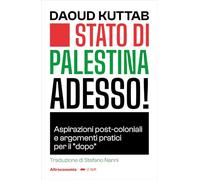 Stato di Palestina adesso! Aspirazioni post-coloniali e argomenti pratici per il «dopo»