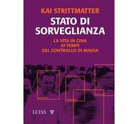 Stato di sorveglianza. La vita in Cina ai tempi del controllo di massa