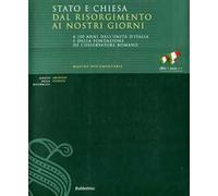 Stato e Chiesa dal Risorgimento ai nostri giorni. A 150 anni dall'unità d'Italia e dalla fondazione de «L'Osservatore Romano». Catalogo della mostra