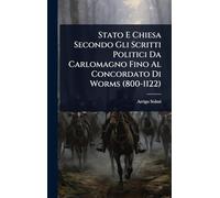 Stato E Chiesa Secondo Gli Scritti Politici Da Carlomagno Fino Al Concordato Di Worms (800-1122)
