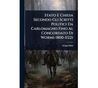 Stato E Chiesa Secondo Gli Scritti Politici Da Carlomagno Fino Al Concordato Di Worms (800-1122)