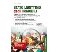 Stato legittimo degli immobili. Guida alle dichiarazioni asseverate per pratiche edilizie, transazioni immobiliari e richieste di bonus