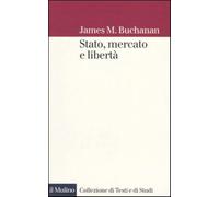 Stato, mercato e libertà - Buchanan James M.