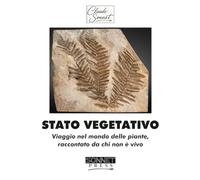 STATO VEGETATIVO: Viaggio nel mondo delle piante, raccontato da chi non è vivo