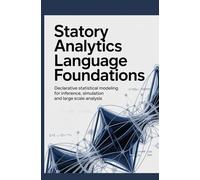 STATORY ANALYTICS LANGUAGE FOUNDATIONS: Declarative Statistical Modeling for Inference Simulation and Large-Scale Analysis