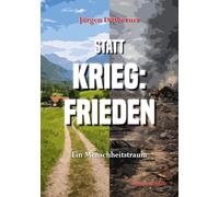 Statt Krieg: Frieden: Ein Menschheitstraum