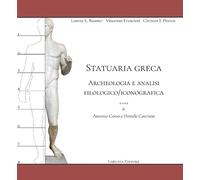 Statuaria greca. Archeologia e analisi filologico/iconografica - [Laruffa]