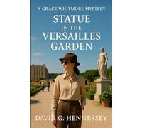 Statue in the Versailles Garden: Book 63 in the Grace Whitmore Mystery Series