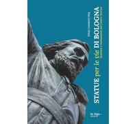 Statue per le vie di Bologna: Sculture e monumenti del centro storico