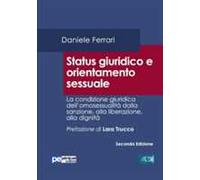 Status giuridico e orientamento sessuale. La condizione giuridica dell'omosessualità dalla sanzione, alla liberazione, alla dignità