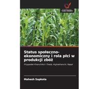 Status spo¿eczno-ekonomiczny i rola p¿ci w produkcji zbó¿: Przypadek Khanchikot i Thada, Arghakhanchi, Nepal