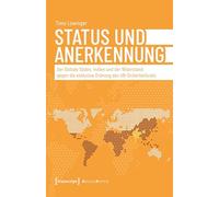 Status und Anerkennung: Der Globale Süden, Indien und der Widerstand gegen die exklusive Ordnung des UN-Sicherheitsrats (Edition Politik): 186
