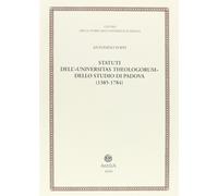 Statuti dell'«Universitas theologorum» dello studio di Padova (1385-1784) ...