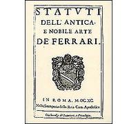 Statuti della antica e nobile arte de' ferrari. Statues of the ancient and noble