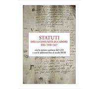 Statuti della comunità di Cadore del 1338-1427. con lo statuto caminese del 1235 e con le addizioni fino al secolo XVIII