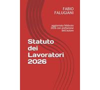 Statuto dei Lavoratori 2026: aggiornata febbraio 2026 con prefazione dell'autore