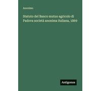 Statuto del Banco mutuo agricolo di Padova società anonima italiana, 1869