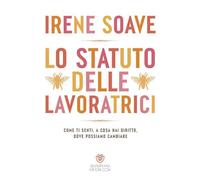 Libri Irene Soave - Lo Statuto Delle Lavoratrici, Come Ti Senti, A Cosa Hai Diri
