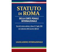 Statuto di Roma della Corte Penale Internazionale: Testo del trattato adottato a Roma il 17 luglio 1998 con traduzione della Gazzetta Ufficiale