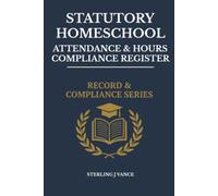Statutory Homeschool Attendance & Hours Compliance Register: Statutory Attendance Register, State Compliance Hour Tracker, and Portfolio Evaluation ... Families and Independent Educators