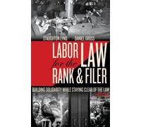 Staughton Lynd Labor Law for the Rank and Filer, Second Edition (Tascabile)