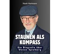 Staunen als Kompass: Die Biografie über Steven Spielberg. Komplett in Farbe