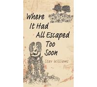 Stav Williams Where It Had All Escaped Too Soon (Copertina rigida)