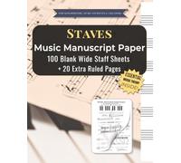 Staves Music Manuscript Paper: 100 Wide Staff Sheets | 6 Staves Per Page | with basic Piano Notation Guide | 8.5x11 inches