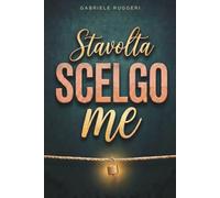 Stavolta Scelgo Me: Guida Pratica per Amare te Stessa, Mettere Confini Chiari e Costruire Relazioni Sane