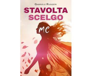 Stavolta Scelgo Me: Guida Pratica per Amare te Stessa, Mettere Confini Chiari e Costruire Relazioni Sane