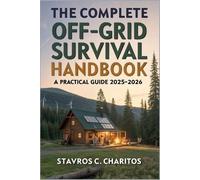 Stavros C Charitos The Complete Off-Grid Survival Handbook (Tascabile)