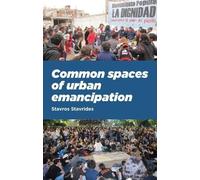 Stavros Stavrides Common Spaces of Urban Emancipation (Tascabile)