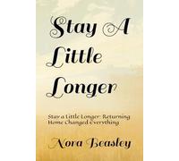 Stay A Little Longer: Stay a Little Longer: Returning Home Changed Everything