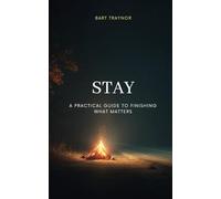 STAY - A Practical Guide To Finishing What Matters