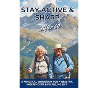 Stay Active & Sharp After 60: Daily Planner & Brain Health Workbook for Seniors to Improve Memory, Stay Fit & Build Healthy Routines