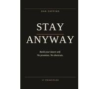 Stay Anyway: Build your future self. No promises. No shortcuts.
