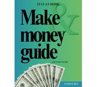 Stay-At-Home & Make Money Guide For Passive Income: A Step-by-Step Blueprint to Building Passive Income from Home