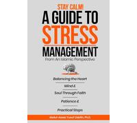 Stay Calm!: A Guide To Stress Management From An Islamic Perspective