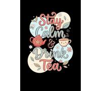 Stay Calm and Drink Tea Notebook: Cute Tea Lover Journal | Cozy Tea Time Lined Composition Notebook for School, Work, Journaling and Mindfulness | Perfect Gift for Tea Lovers | 6x9 Inches 130 Pages
