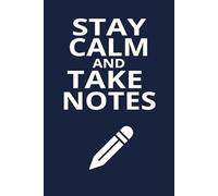 Stay Calm and Take Notes: A Clean, Modern Notebook for Notes, Goals, and Ideas That Matter
