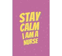 Stay Calm I am A Nurse