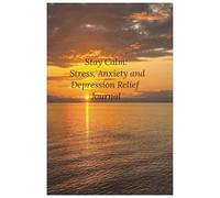 Stay Calm: Stress, Anxiety and Depression Relief Journal
