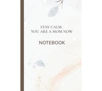 STAY CALM YOU ARE A MOM NOW NOTEBOOK