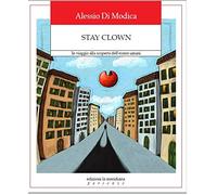 Stay Clown. In viaggio alla scoperta dell'essere umani