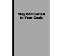Stay Committed to Your Goals: Funny Gift Notebook Journal - A Perfect Gift for Co-workers, Friends, Family & University Students | Lined Journal for Women & Men