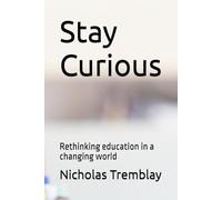 Stay Curious: Rethinking education in a changing world