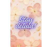 STAY DELULU!: Motivational pastel floral notebook for daily journaling, planning, and creative writing