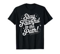 Stay Faithful to The Path Inspirational Script Citazione Maglietta