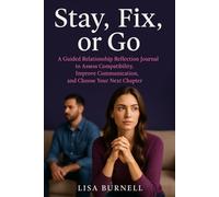 Stay, Fix, or Go: A Guided Relationship Reflection Journal to Assess Compatibility, Improve Communication, and Choose Your Next Chapter